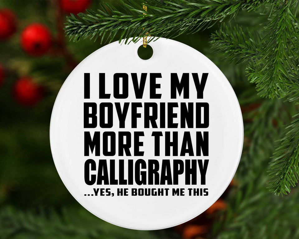 I Love My Boyfriend More Than Calligraphy - Circle Ornament
