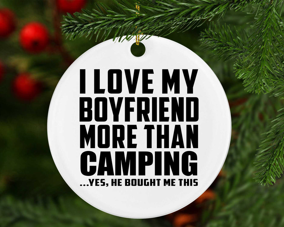 I Love My Boyfriend More Than Camping - Circle Ornament