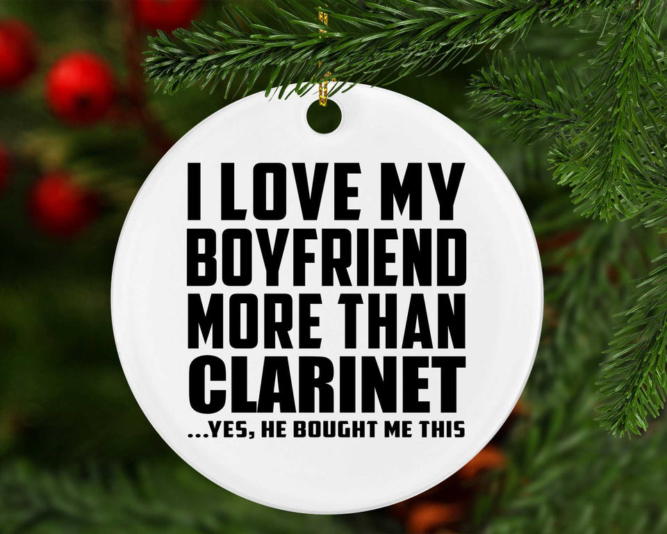 I Love My Boyfriend More Than Clarinet - Circle Ornament