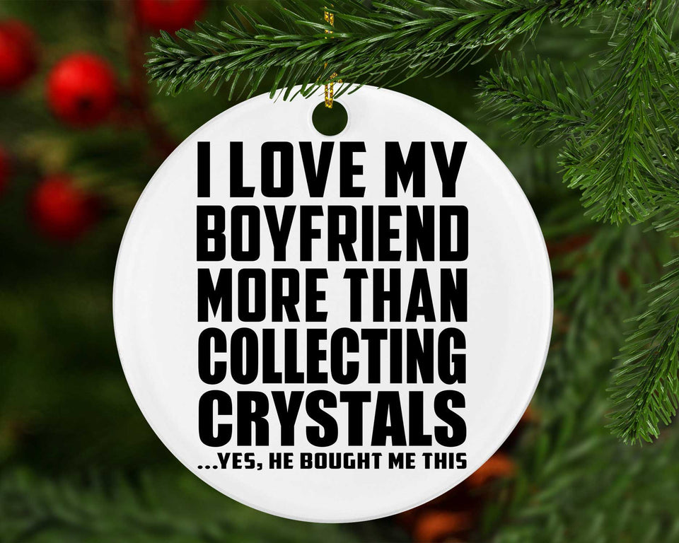 I Love My Boyfriend More Than Collecting Crystals - Circle Ornament