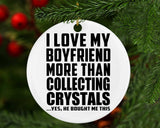 I Love My Boyfriend More Than Collecting Crystals - Circle Ornament