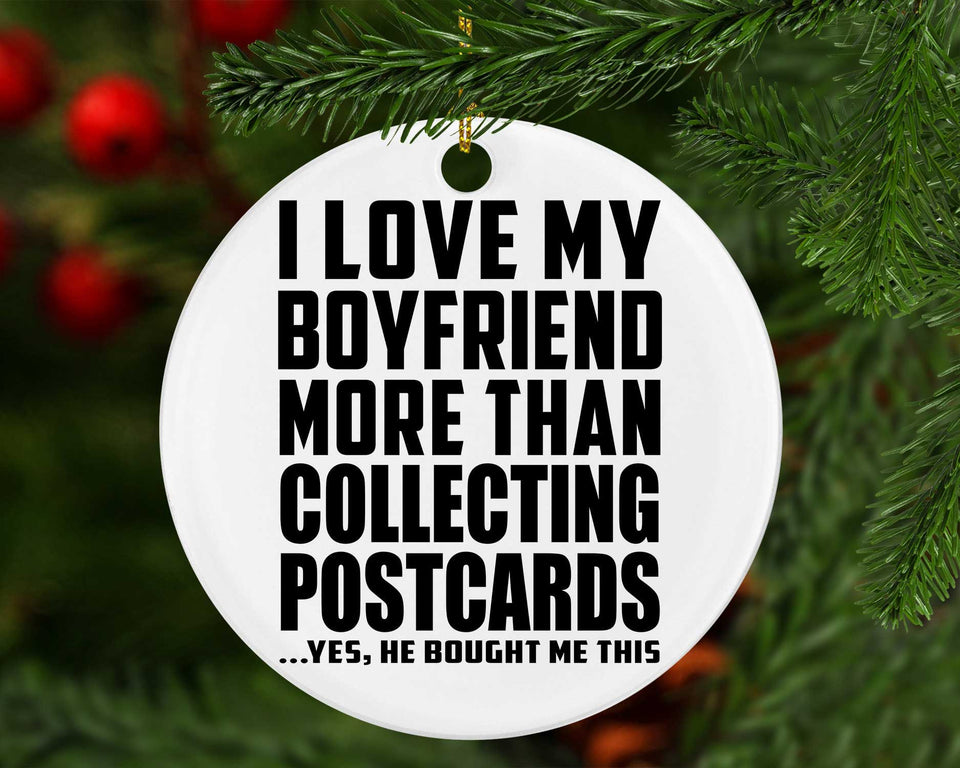 I Love My Boyfriend More Than Collecting Postcards - Circle Ornament