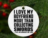I Love My Boyfriend More Than Collecting Swords - Circle Ornament