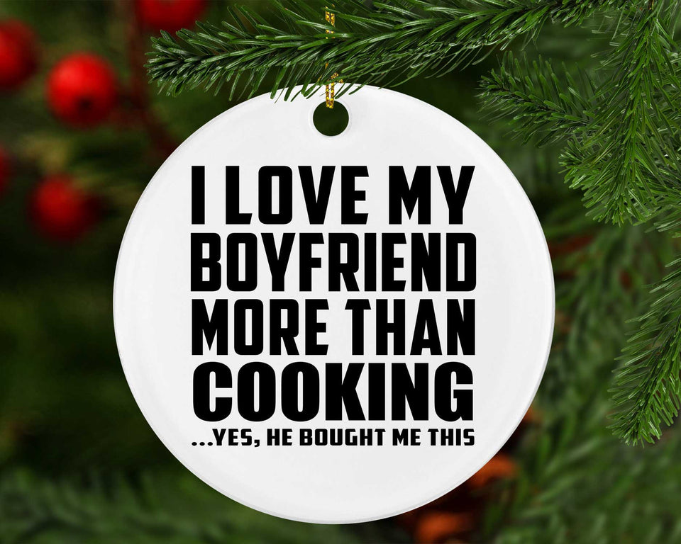 I Love My Boyfriend More Than Cooking - Circle Ornament