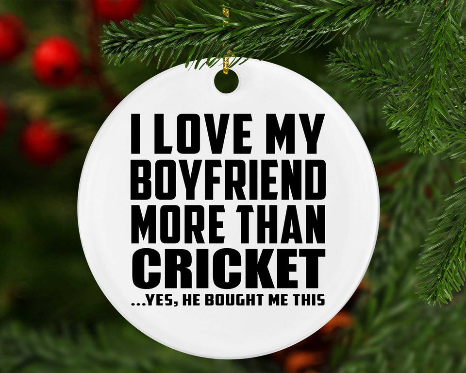 I Love My Boyfriend More Than Cricket - Circle Ornament