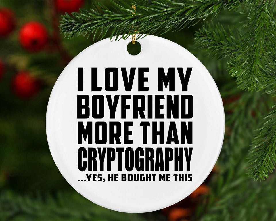 I Love My Boyfriend More Than Cryptography - Circle Ornament