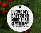 I Love My Boyfriend More Than Cryptography - Circle Ornament