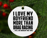 I Love My Boyfriend More Than Drag Racing - Circle Ornament
