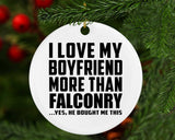 I Love My Boyfriend More Than Falconry - Circle Ornament