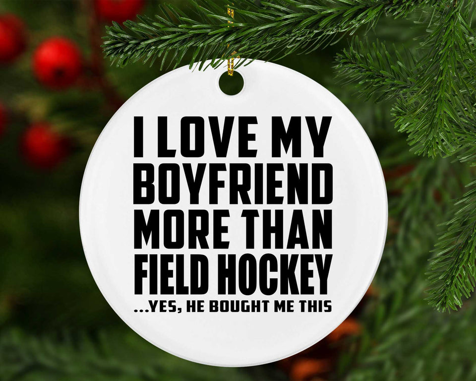 I Love My Boyfriend More Than Field Hockey - Circle Ornament