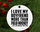 I Love My Boyfriend More Than Field Hockey - Circle Ornament