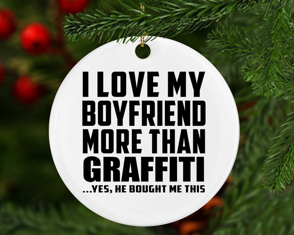 I Love My Boyfriend More Than Graffiti - Circle Ornament