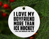 I Love My Boyfriend More Than Ice Hockey - Circle Ornament