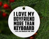 I Love My Boyfriend More Than Keyboard - Circle Ornament