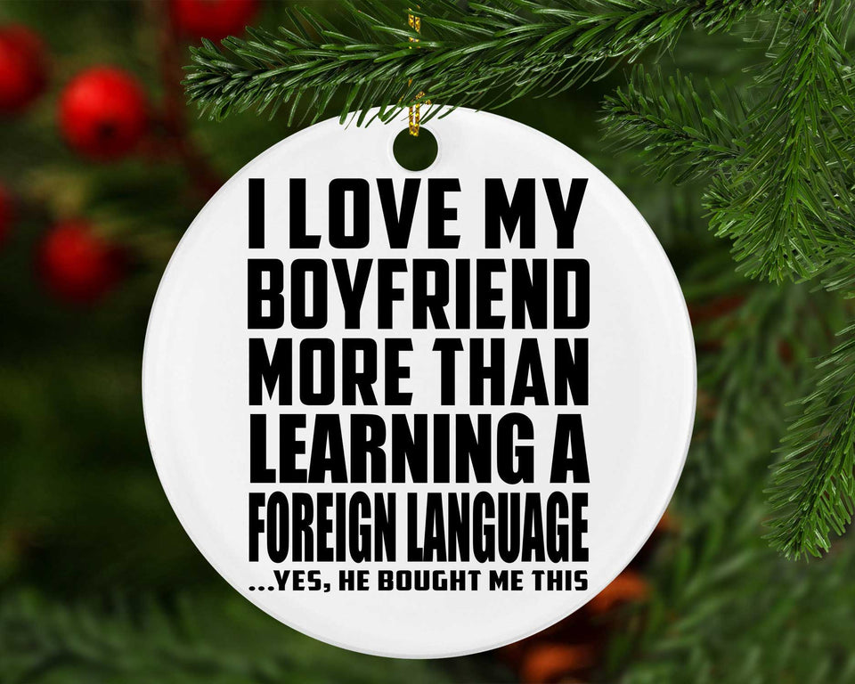 I Love My Boyfriend More Than Learning A Foreign Language - Circle Ornament