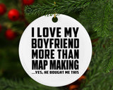 I Love My Boyfriend More Than Map Making - Circle Ornament