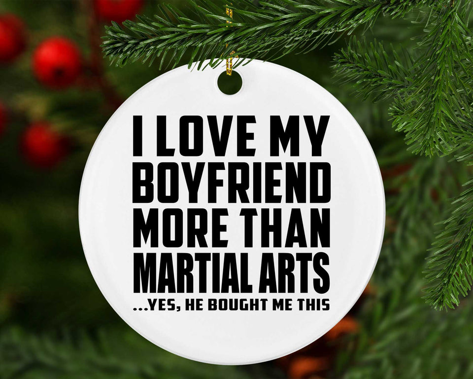 I Love My Boyfriend More Than Martial Arts - Circle Ornament
