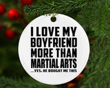 I Love My Boyfriend More Than Martial Arts - Circle Ornament