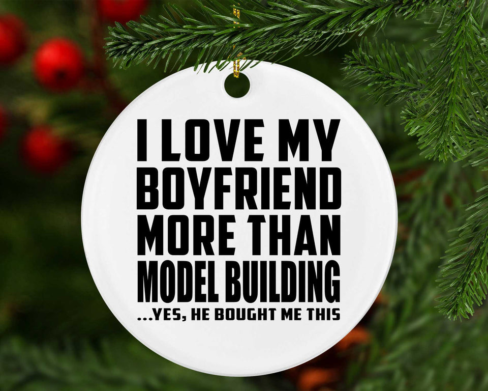 I Love My Boyfriend More Than Model Building - Circle Ornament