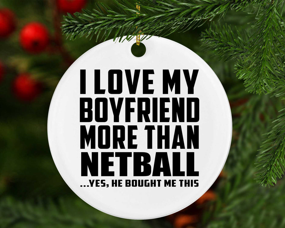 I Love My Boyfriend More Than Netball - Circle Ornament