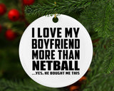 I Love My Boyfriend More Than Netball - Circle Ornament