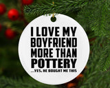 I Love My Boyfriend More Than Pottery - Circle Ornament