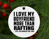 I Love My Boyfriend More Than Rafting - Circle Ornament