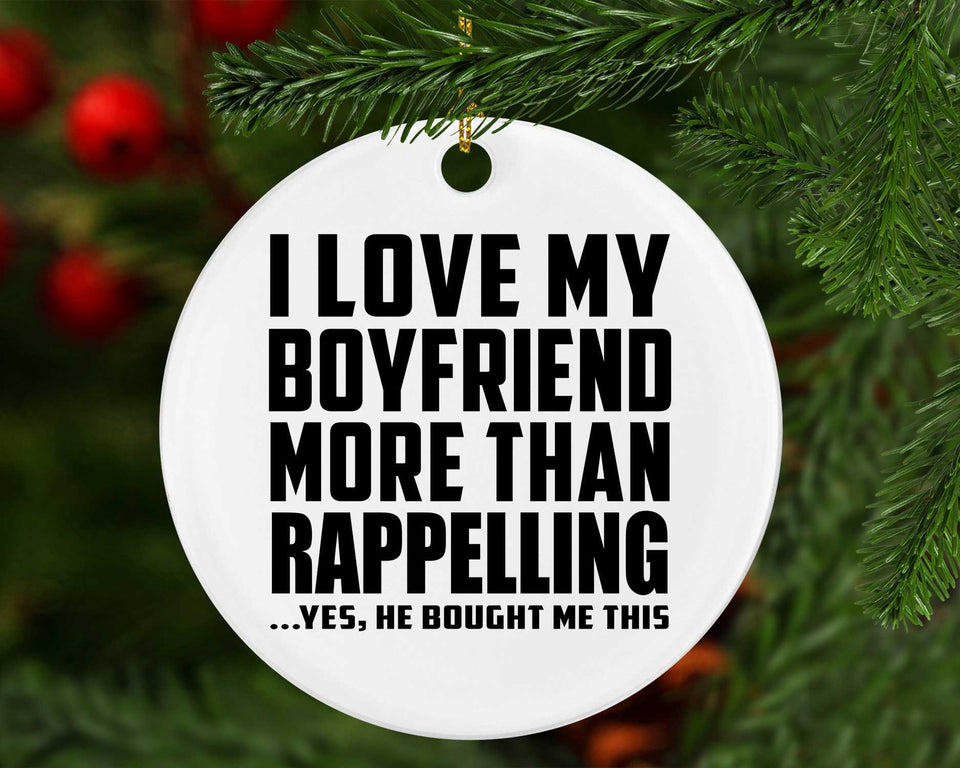 I Love My Boyfriend More Than Rappelling - Circle Ornament