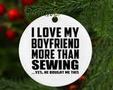I Love My Boyfriend More Than Sewing - Circle Ornament