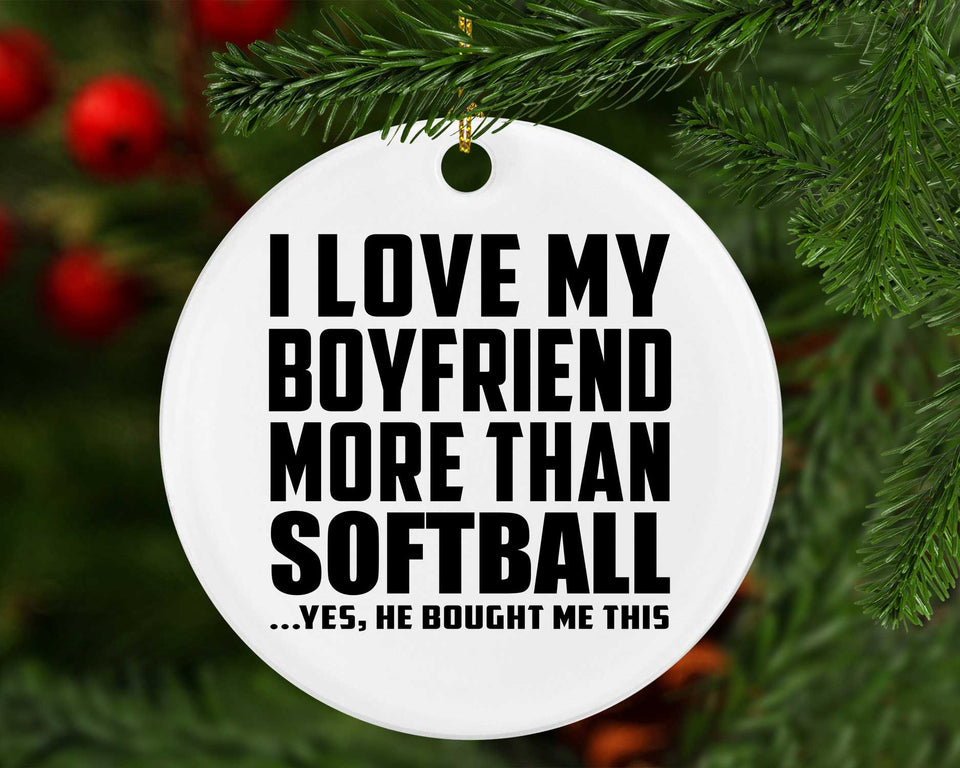 I Love My Boyfriend More Than Softball - Circle Ornament