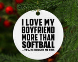 I Love My Boyfriend More Than Softball - Circle Ornament