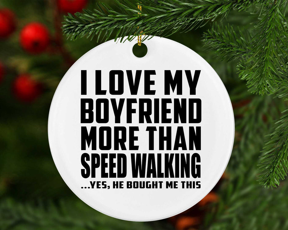 I Love My Boyfriend More Than Speed Walking - Circle Ornament