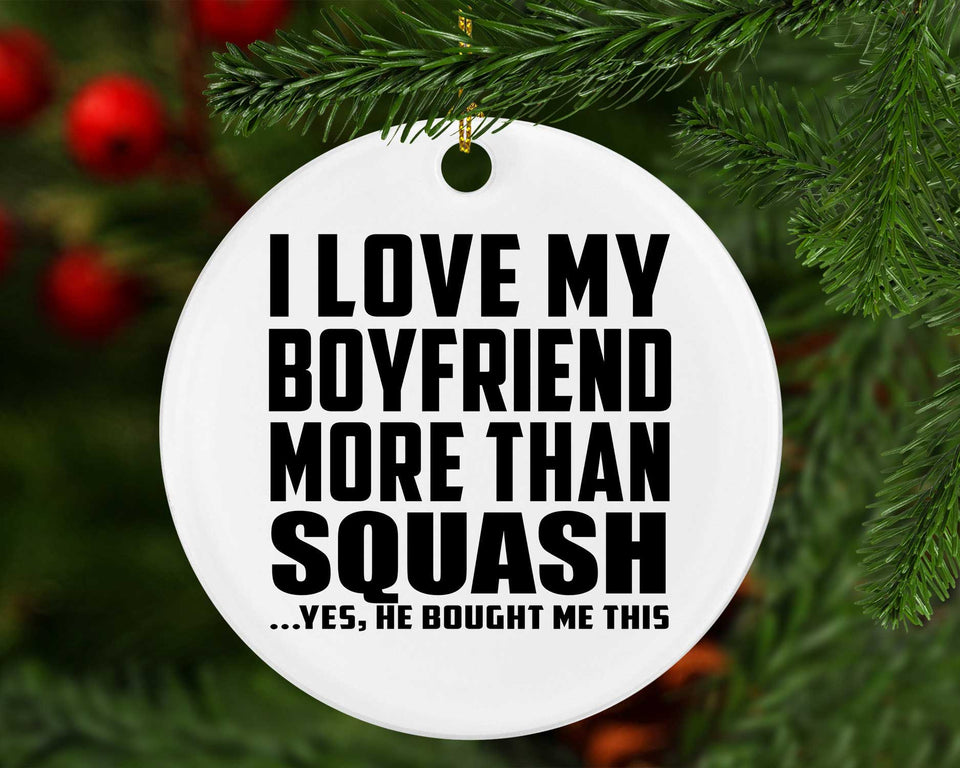 I Love My Boyfriend More Than Squash - Circle Ornament