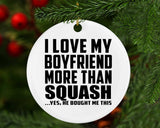 I Love My Boyfriend More Than Squash - Circle Ornament