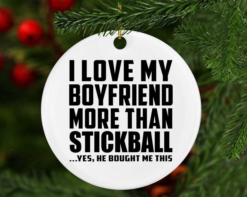 I Love My Boyfriend More Than Stickball - Circle Ornament