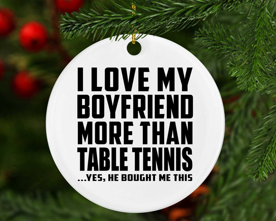 I Love My Boyfriend More Than Table Tennis - Circle Ornament