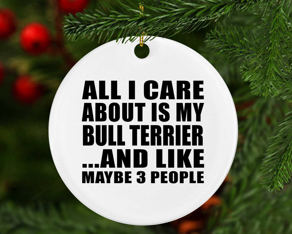 All I Care About Is My Bull Terrier - Circle Ornament