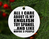 All I Care About Is My English Toy Spaniel - Circle Ornament