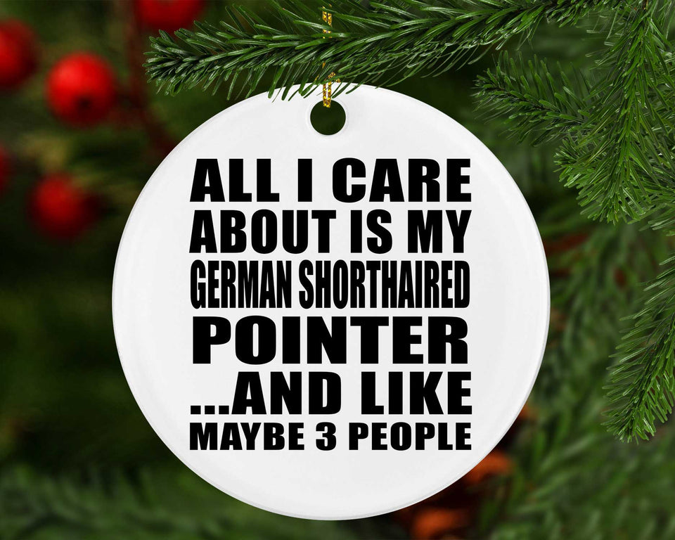 All I Care About Is My German Shorthaired Pointer - Circle Ornament