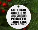 All I Care About Is My German Shorthaired Pointer - Circle Ornament