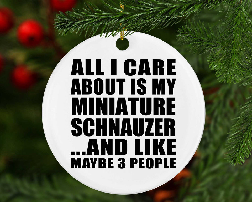All I Care About Is My Miniature Schnauzer - Circle Ornament