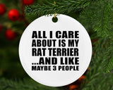 All I Care About Is My Rat Terrier - Circle Ornament