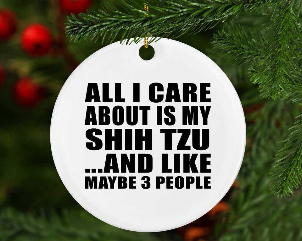 All I Care About Is My Shih Tzu - Circle Ornament