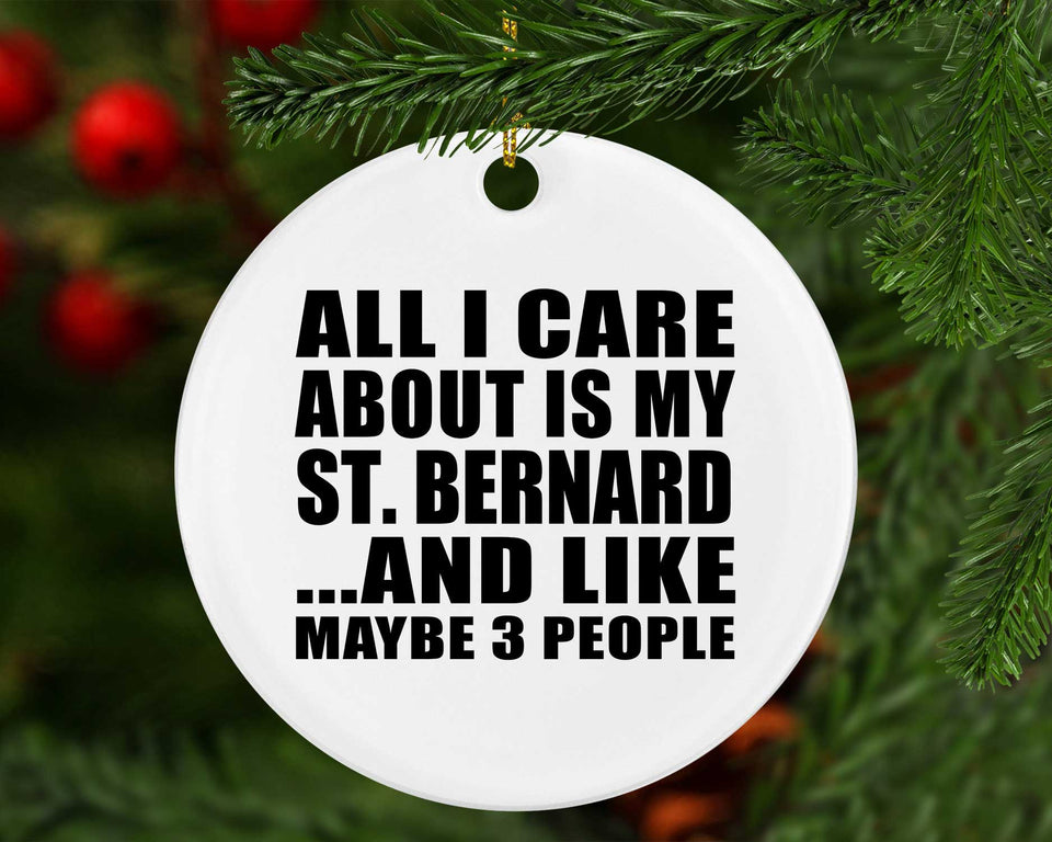 All I Care About Is My St. Bernard - Circle Ornament