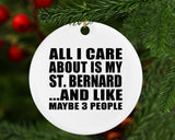 All I Care About Is My St. Bernard - Circle Ornament