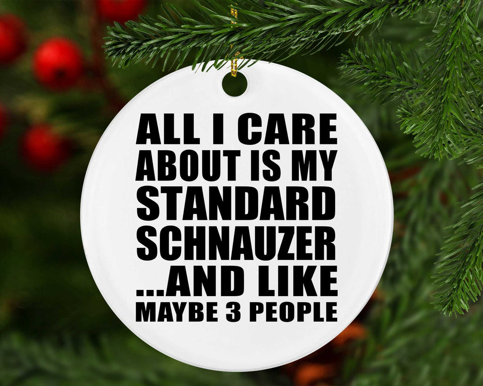 All I Care About Is My Standard Schnauzer - Circle Ornament