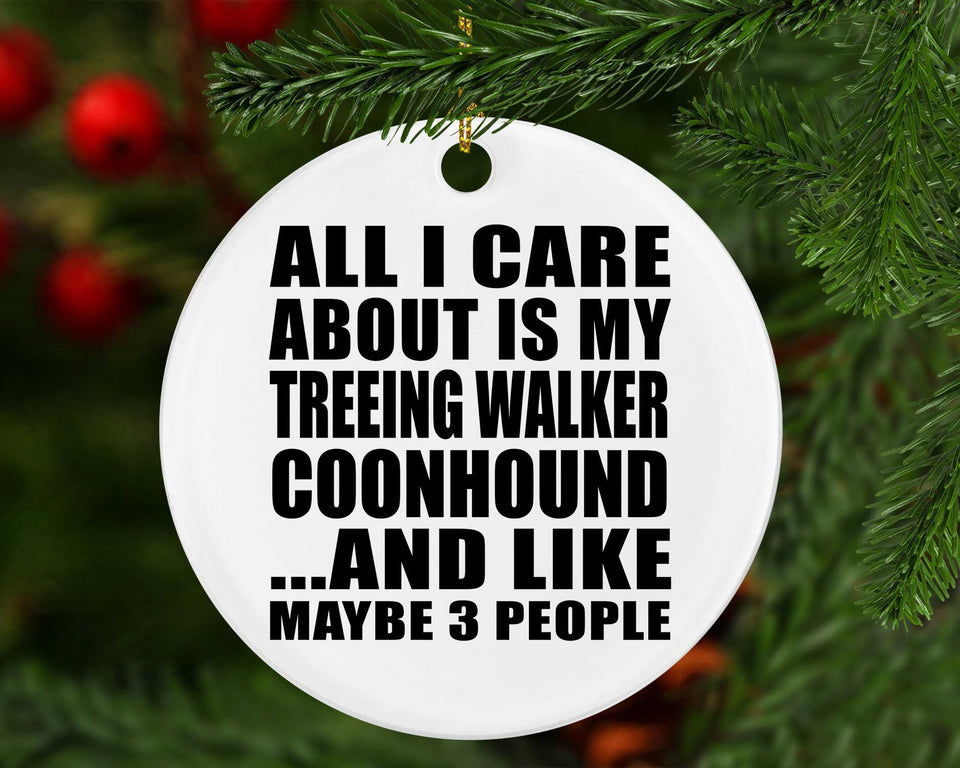 All I Care About Is My Treeing Walker Coonhound - Circle Ornament