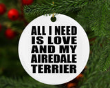 All I Need Is Love And My Airedale Terrier - Circle Ornament