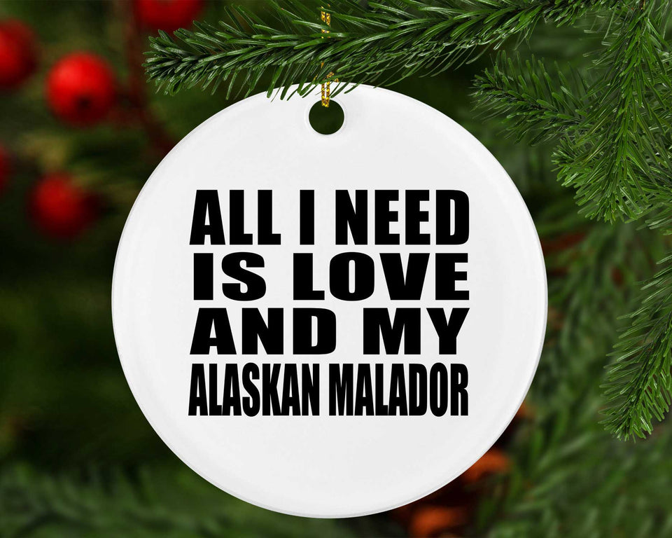 All I Need Is Love And My Alaskan Malador - Circle Ornament