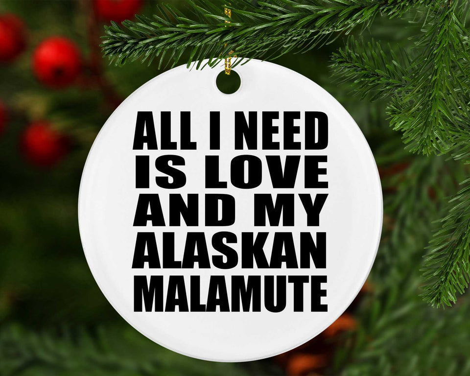 All I Need Is Love And My Alaskan Malamute - Circle Ornament